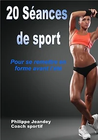 20 SEANCES DE SPORT: Pour se remettre en forme avant l'été