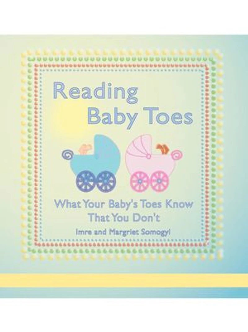 Reading Baby Toes: What Your Baby's Toes Know That You Don't