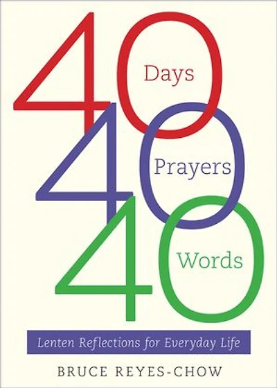 40 Days, Prayers, Words: Lenten Reflections for Everyday Life