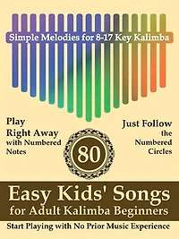 80 Easy Kids' Songs for Adult Kalimba Beginners: Start Playing with No Prior Music Experience