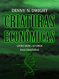 CRIATURAS ECONÔMICAS: LIVRO DOIS – O VÍRUS DAS CRIATURAS