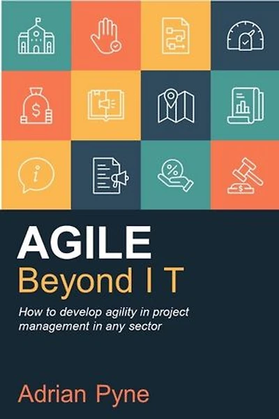 Agile Beyond IT: How to develop agility project management any sector