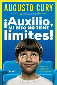 ¡Auxilio, mi hijo no tiene límites!: Manual para educar niños ansiosos, pero muy inteligentes