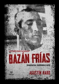 Bazan Frías: Imaginarios, realidades y mito