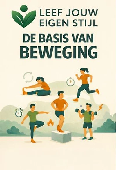 Leef jouw eigen stijl: de basis van beweging: De bouwstenen van beweging en hoe je ze beter leert begrijpen