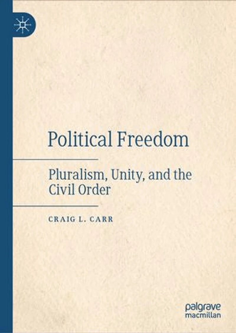 Political Freedom: Pluralism, Unity, And The Civil Order