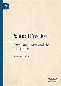 Political Freedom: Pluralism, Unity, And The Civil Order