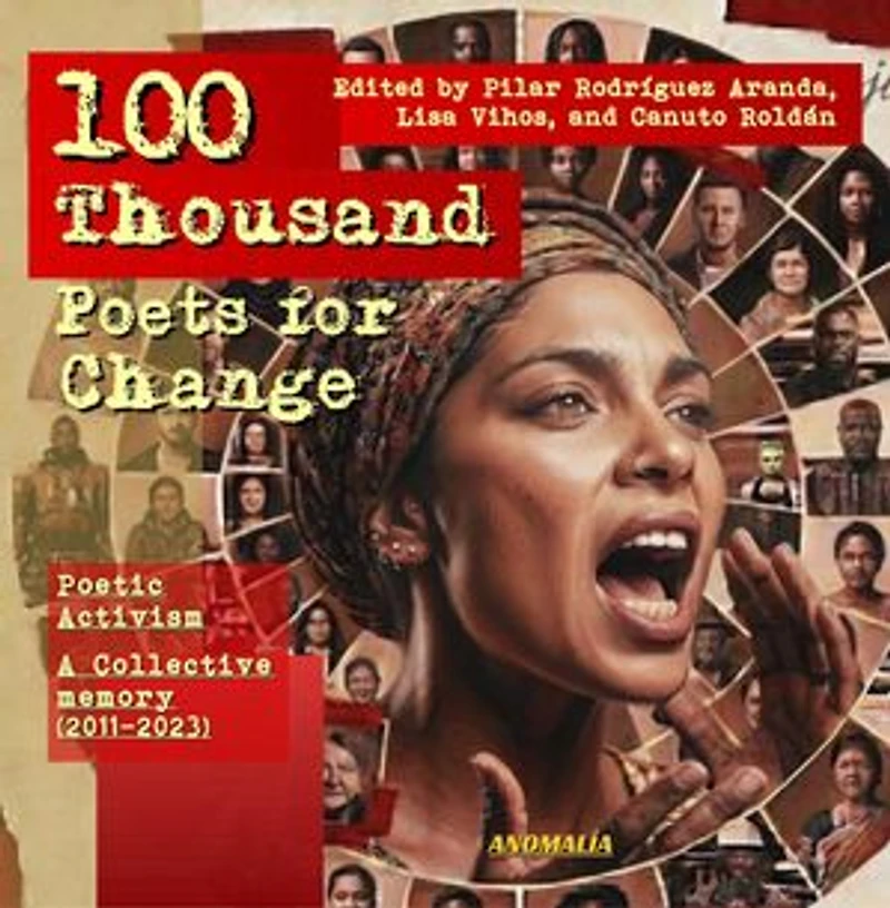 100 Thousand Poets for Change Poetic Activism: A Collective Memory (2011-2023)