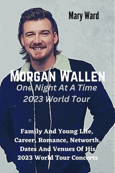 Morgan Wallen One Night At A Time 2023 World Tour: Family And Young Life, Career, Romance, Networth, Dates And Venues Of His 2023 World Tour Concerts