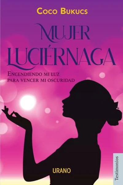 Mujer luciérnaga: Encendiendo mi luz para vencer mi oscuridad