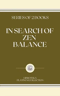 IN SEARCH OF ZEN BALANCE: SERIES OF 2 BOOKS