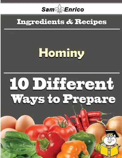 10 Ways to Use Hominy (Recipe Book)