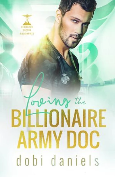 Loving the Billionaire Army Doc: A sweet enemies-to-lovers arranged marriage doctor billionaire romance