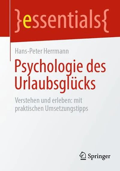 Psychologie des Urlaubsglücks: Verstehen und erleben: mit praktischen Umsetzungstipps