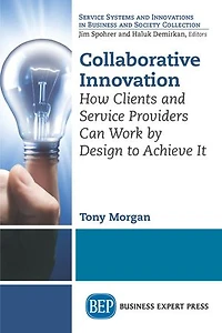 Collaborative Innovation: How Clients And Service Providers Can Work By Design To Achieve It