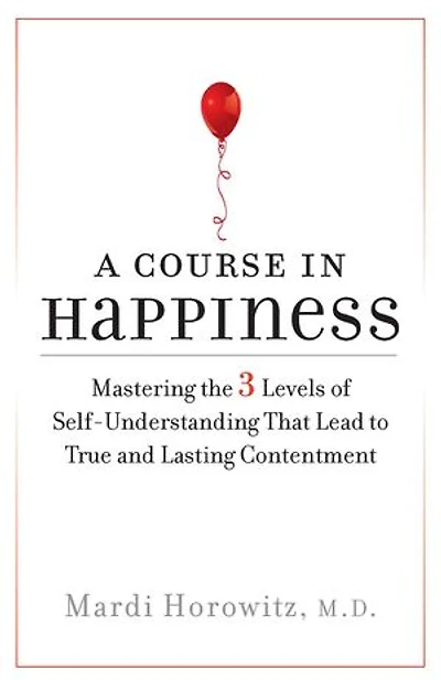 A Course Happiness: Mastering the 3 Levels of Self-Understanding That Lead to True and Lasting Contentment