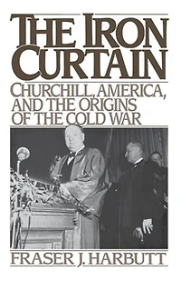 the Iron Curtain: Churchill, America, and Origins of Cold War