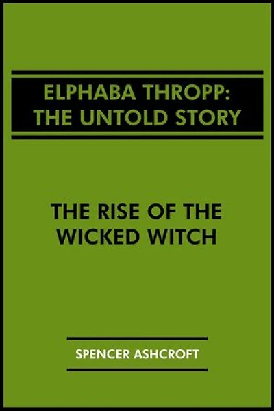 Elphaba Thropp, The Untold Story: The Rise of the Wicked Witch
