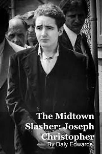 Joseph Christopher: The Midtown Slasher