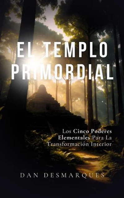 The Primal Temple / El Templo Primordial: Mastering the Five Elemental Powers / Los cinco poderes elementales para la transformación interior