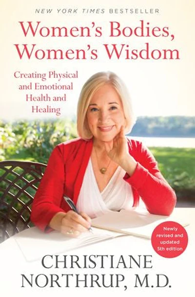 Women's Bodies, Wisdom: Creating Physical And Emotional Health Healing (newly Updated Revised 5th Edition)