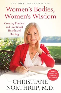 Women's Bodies, Wisdom: Creating Physical And Emotional Health Healing (newly Updated Revised 5th Edition)