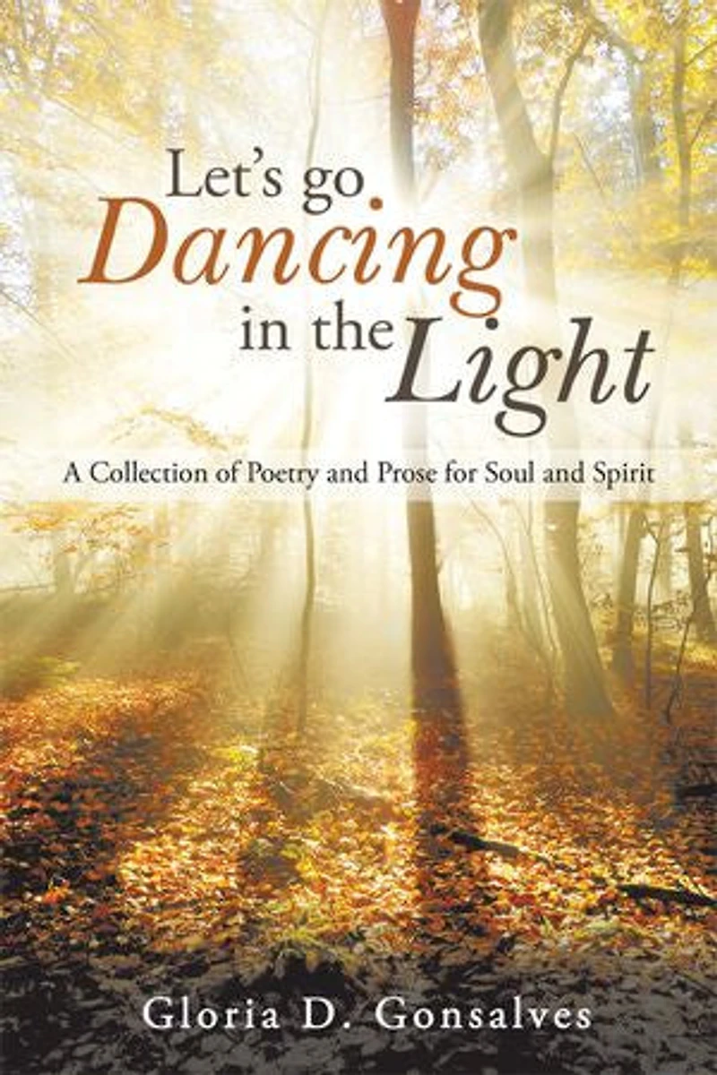 Let's Go Dancing the Light: A Collection of Poetry and Prose for Soul Spirit