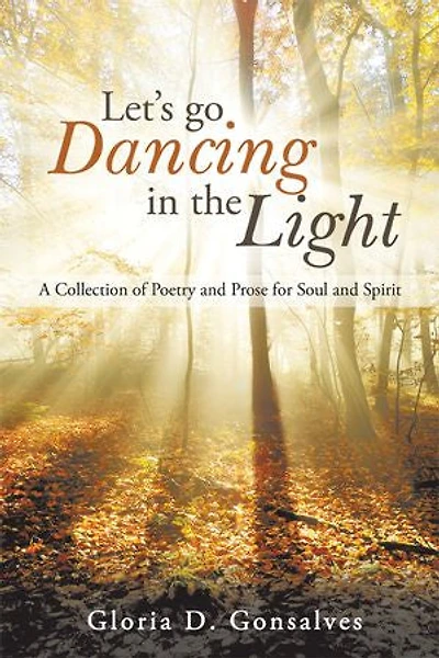 Let's Go Dancing the Light: A Collection of Poetry and Prose for Soul Spirit