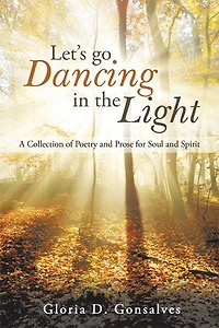Let's Go Dancing the Light: A Collection of Poetry and Prose for Soul Spirit