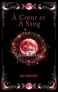 À Coeur et à Sang – Tome 1: Lune Rouge