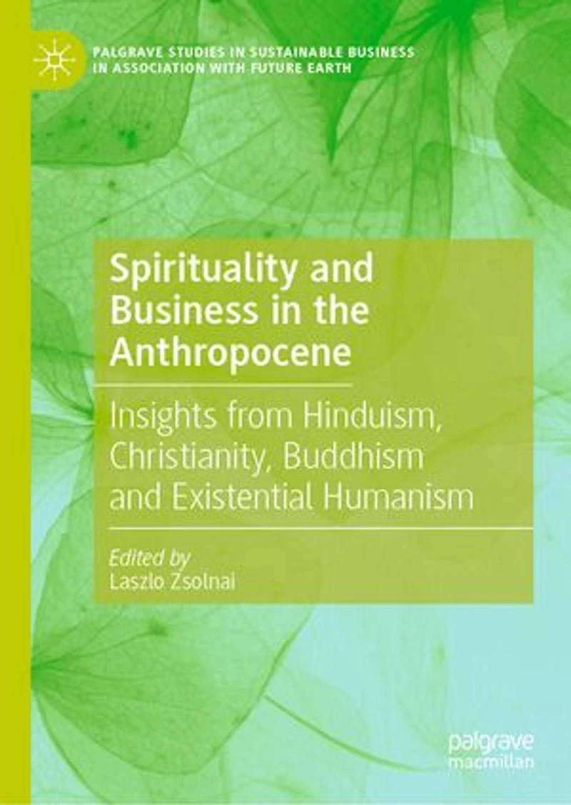 Spirituality and Business the Anthropocene: Insights from Hinduism, Christianity, Buddhism Existential Humanism
