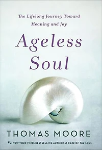 Ageless Soul: The Lifelong Journey Toward Meaning and Joy