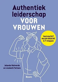 Authentiek leiderschap voor vrouwen: Van macht naar kracht in 7 stappen