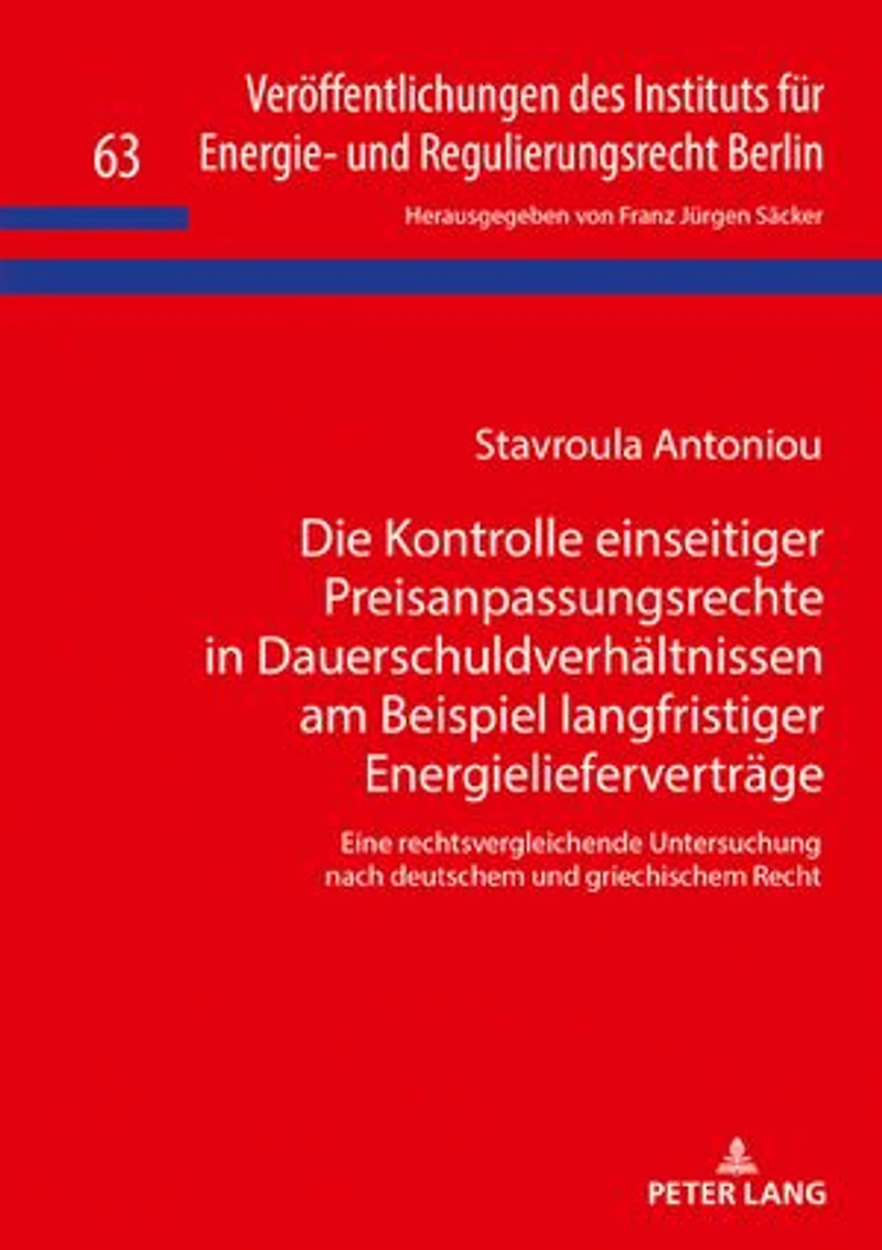 Die Kontrolle einseitiger Preisanpassungsrechte Dauerschuldverhaeltnissen am Beispiel langfristiger Energieliefervertraege: Eine rechtsvergleichende Untersuchung nach deutschem und griechischem Recht