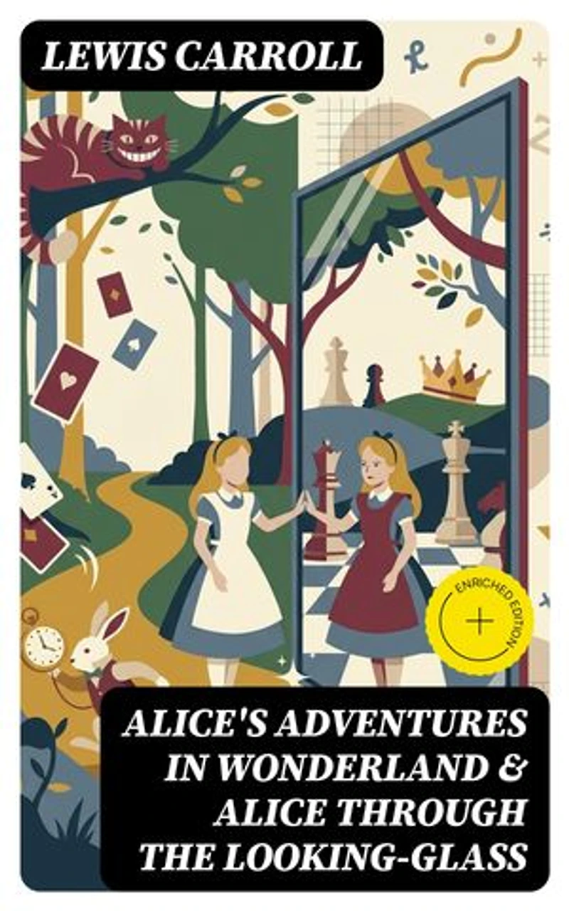 Alice's Adventures in Wonderland & Alice Through the Looking-Glass: Enriched edition. Illustrated Edition