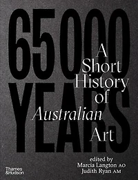 65,000 Years: A Short History of Australian Art