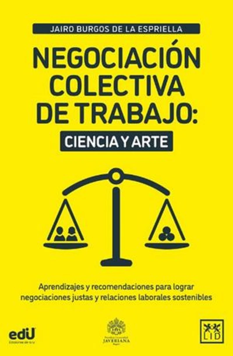 Negociación colectiva de trabajo: ciencia y arte: Aprendizajes y recomendaciones para lograr negociaciones justas y relaciones laborales sostenibles