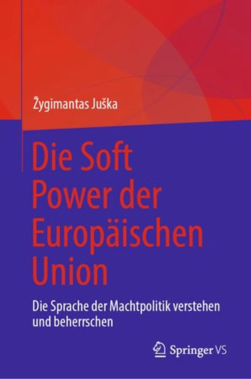 Die Soft Power der Europaischen Union: Sprache Machtpolitik verstehen und beherrschen