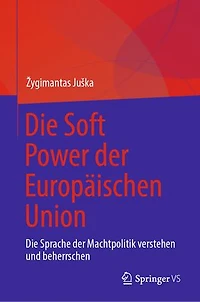 Die Soft Power der Europaischen Union: Sprache Machtpolitik verstehen und beherrschen