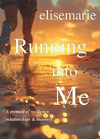 Running into Me: A Memoir of Resilience, Relationships, and Recovery