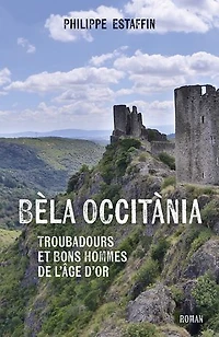 Bèla Occitània: Troubadours et Bons Hommes de l'âge d'or