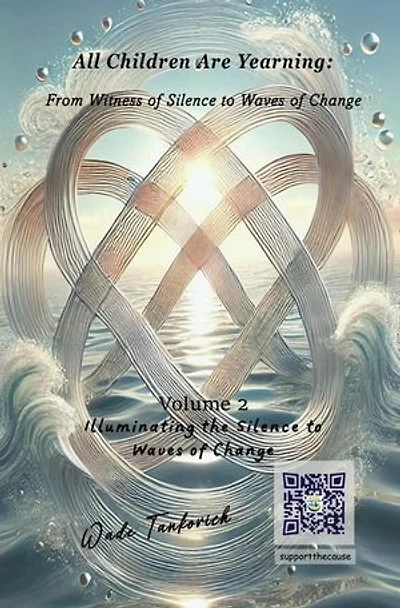 All Children Are Yearning: From Witness of Silence to Waves of Change: Volume 2: Illuminating the Silence – Waves of Change