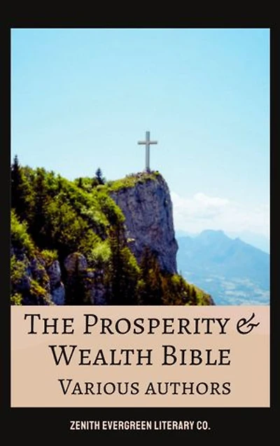 The Prosperity & Wealth Bible: Timeless Teachings on Abundance, Success, and Financial Mastery from History's Greatest Thinkers