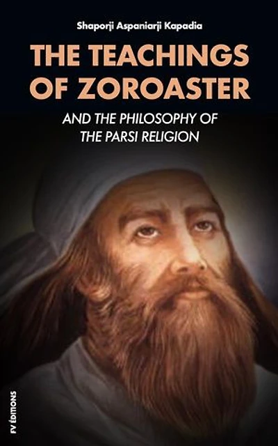 The Teachings of Zoroaster: and the Philosophy of the Parsi Religion