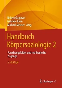 Handbuch Körpersoziologie 2: Forschungsfelder und methodische Zugänge