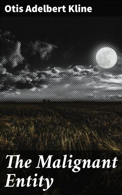The Malignant Entity: Enriched edition. A Dark and Suspenseful Tale of Alien Invasion