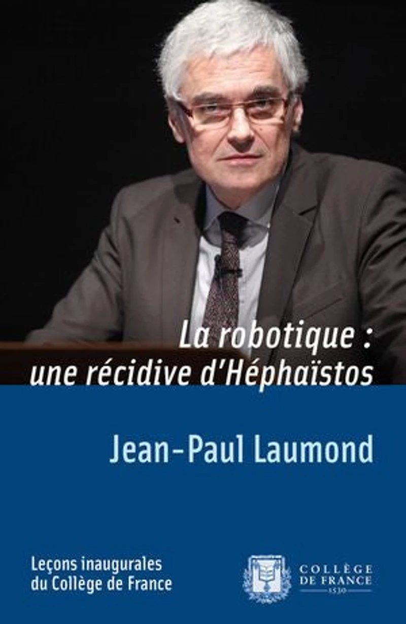 La robotique : une récidive d’Héphaïstos: Leçon inaugurale prononcée le jeudi 19 janvier 2012