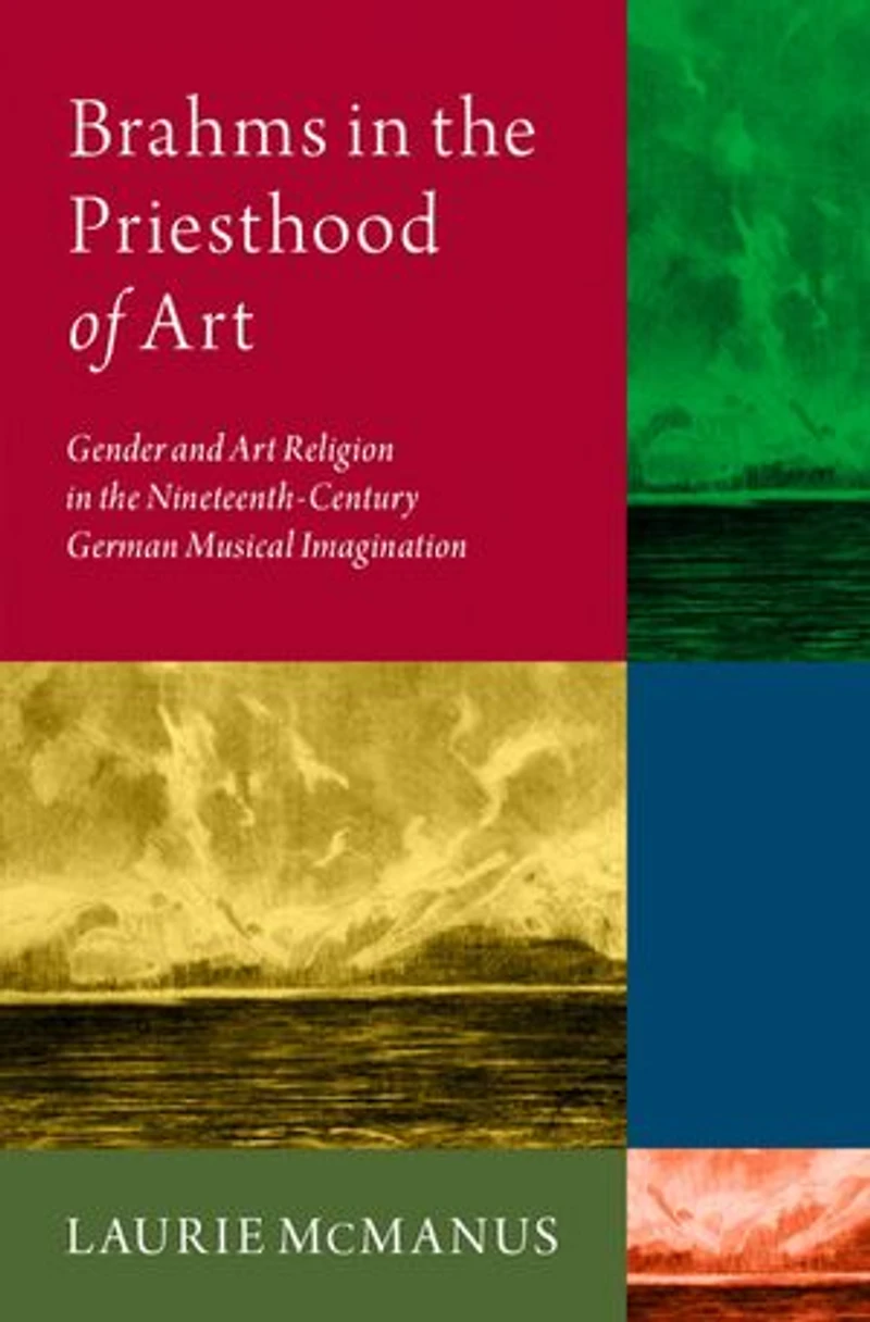 Brahms the Priesthood of Art: Gender and Art Religion Nineteenth-Century German Musical Imagination