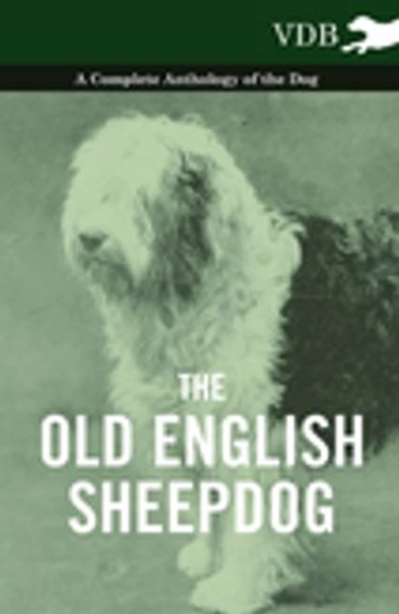 the Old English Sheepdog - A Complete Anthology of Dog
