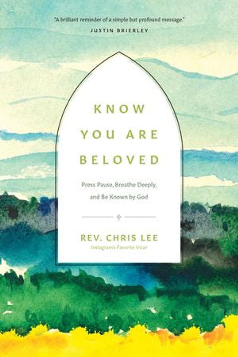 Know You Are Beloved: Press Pause, Breathe Deeply, and Be Known by God